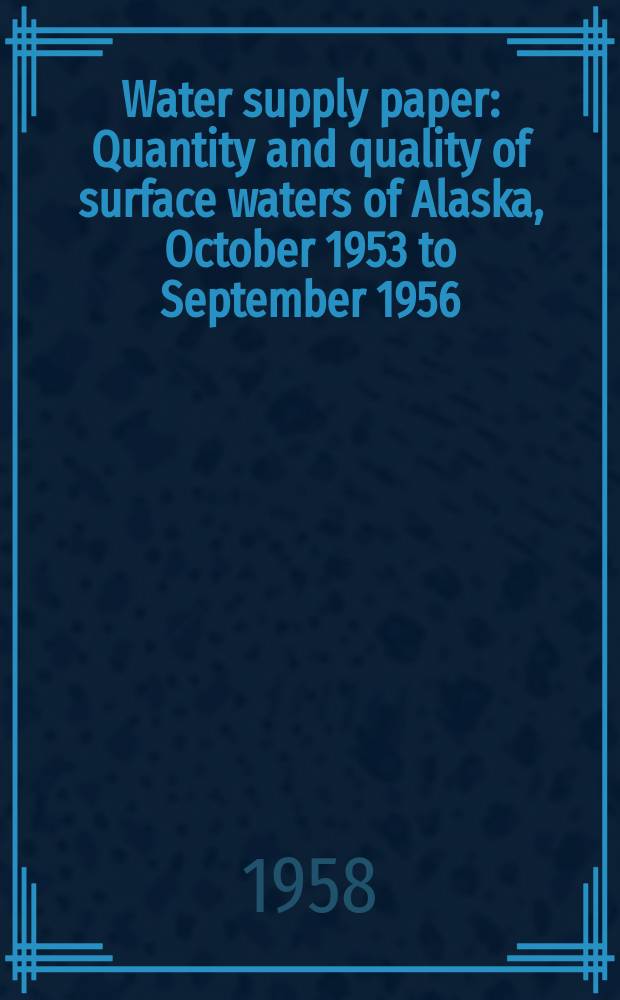 Water supply paper : Quantity and quality of surface waters of Alaska, October 1953 to September 1956