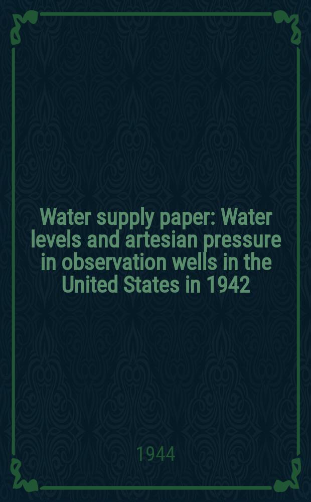 Water supply paper : Water levels and artesian pressure in observation wells in the United States in 1942