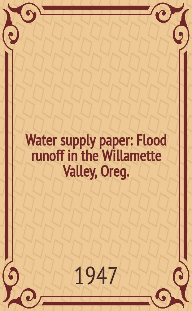 Water supply paper : Flood runoff in the Willamette Valley, Oreg.