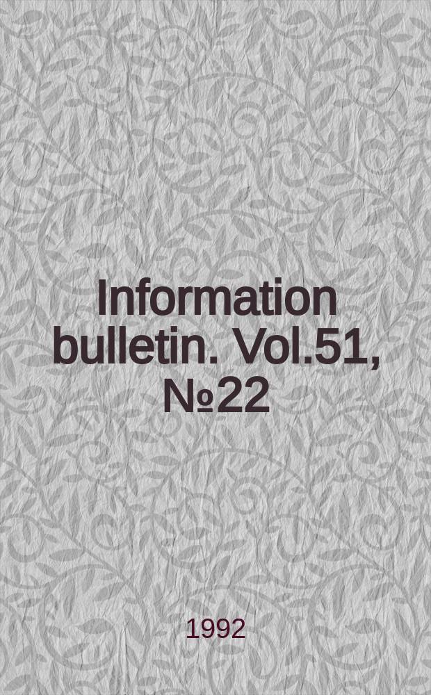 Information bulletin. Vol.51, №22