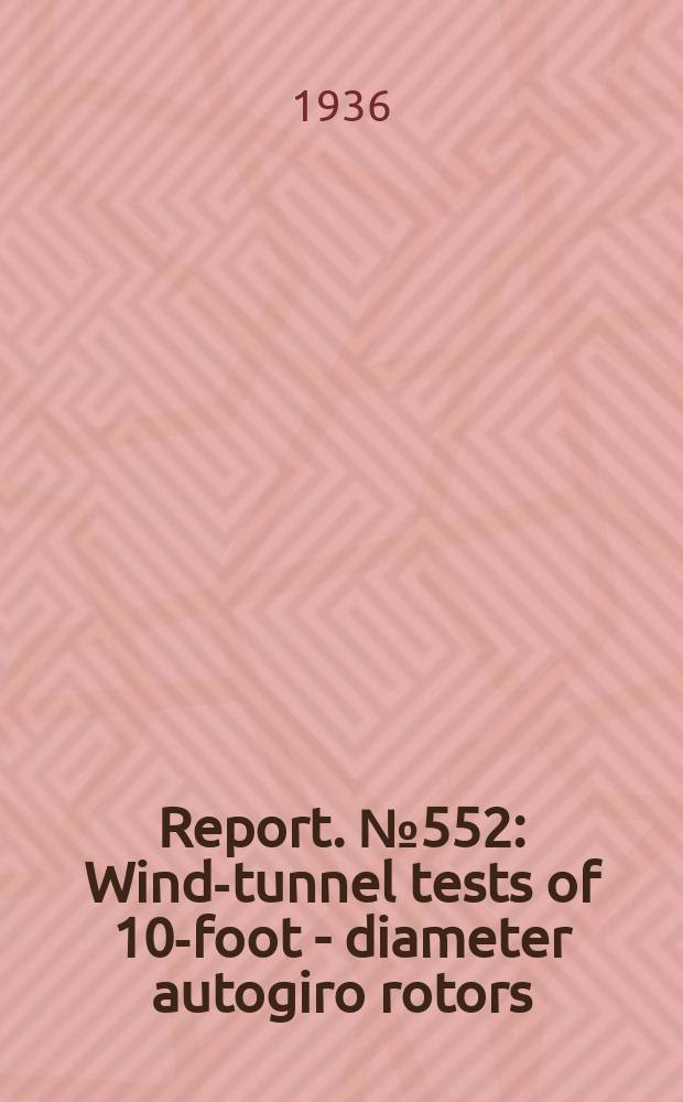 Report. №552 : Wind-tunnel tests of 10-foot - diameter autogiro rotors