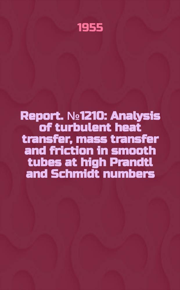 Report. №1210 : Analysis of turbulent heat transfer, mass transfer and friction in smooth tubes at high Prandtl and Schmidt numbers