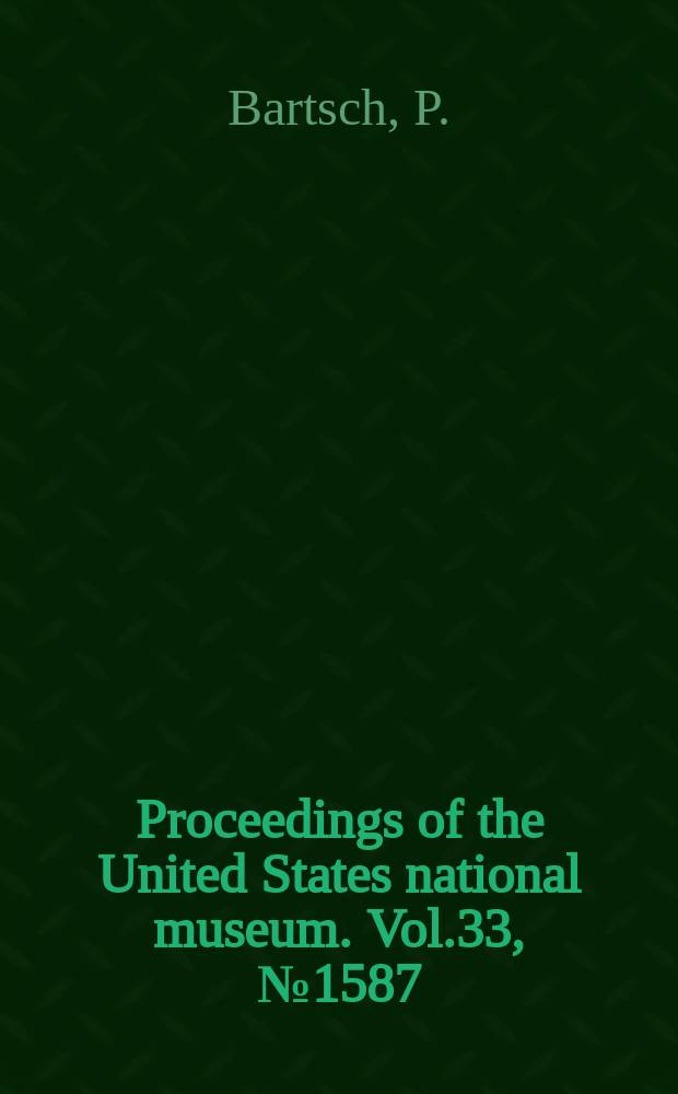 Proceedings of the United States national museum. Vol.33, №1587 : Notes on the fresh-water mollusk Planorbis magnificus and descriptions of two new forms ...