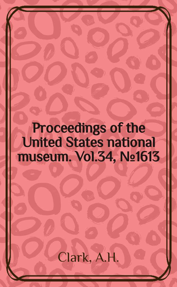 Proceedings of the United States national museum. Vol.34, №1613 : The crinoid genus Fudiocrinus, with description of a new species