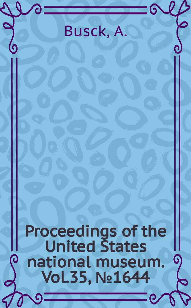 Proceedings of the United States national museum. Vol.35, №1644 : A generic revision of American moths of the family Oecophoridae, with descriptions of new species