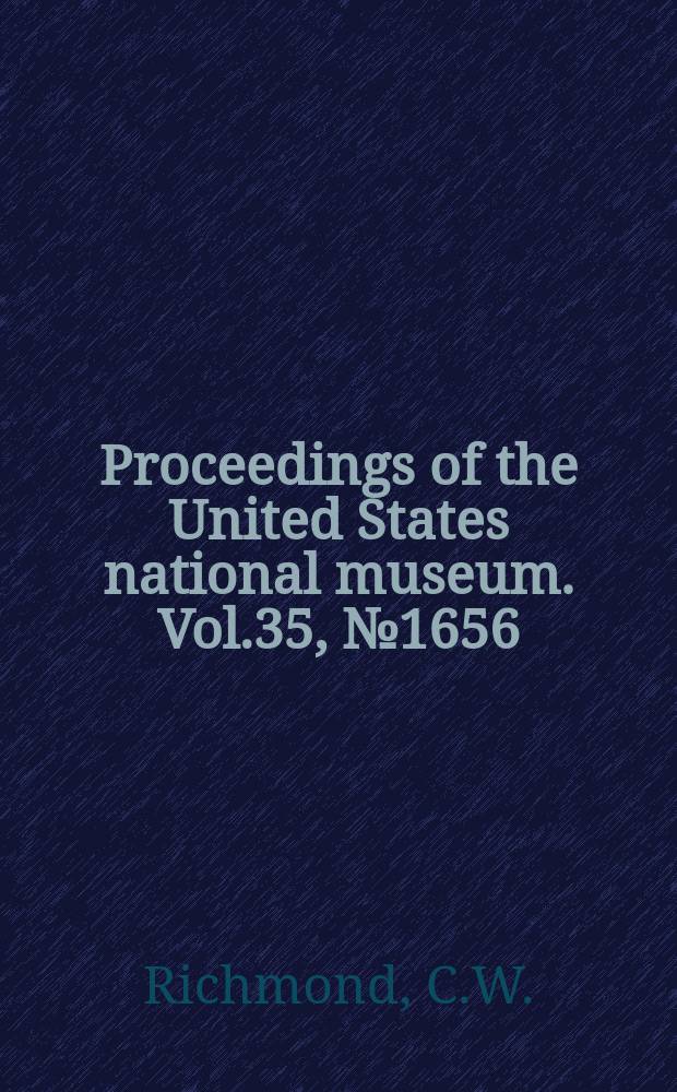 Proceedings of the United States national museum. Vol.35, №1656 : Generic names applied to birds during the years 1901 to 1905, inclusive, with further additions to Waterhouse's "Index generum avium"