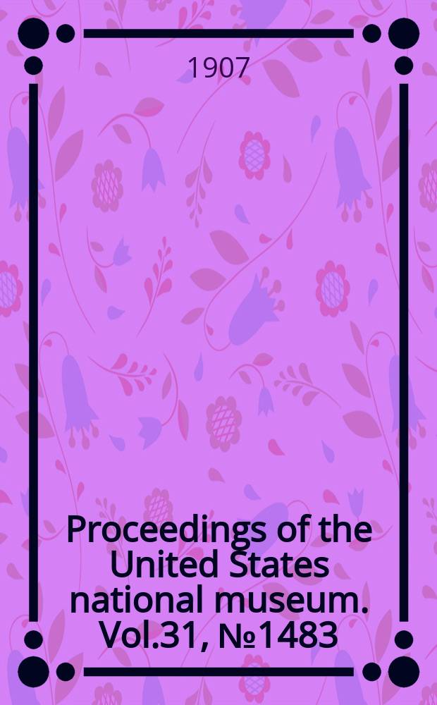 Proceedings of the United States national museum. Vol.31, №1483 : The Urocoptid mollusks from the mainland of America in the collection of the United States National museum