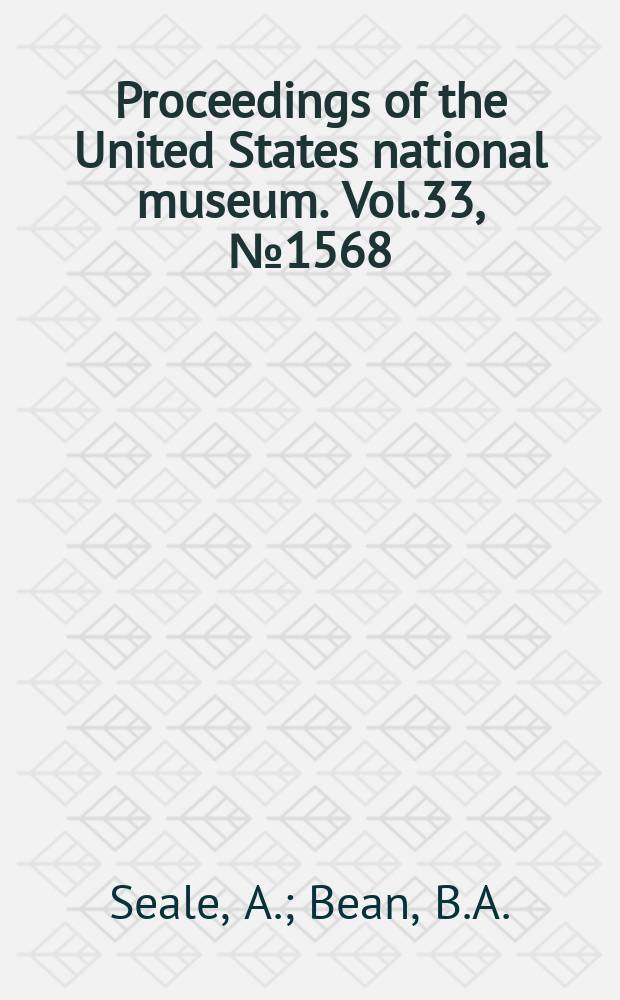 Proceedings of the United States national museum. Vol.33, №1568 : On a collection of fishes the Philippine Islands, made by maj. Edgar A. Mearns, surgeon, U.S. Army, with descriptions of seven new species