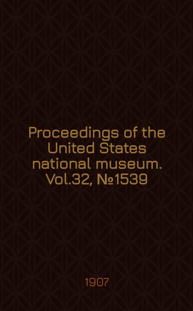 Proceedings of the United States national museum. Vol.32, №1539 : Eighteen new species and one new genus of birds from Eastern Asia and the Aleutian Islands