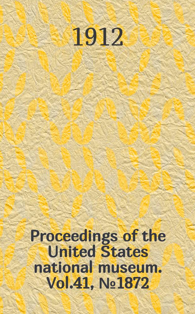 Proceedings of the United States national museum. Vol.41, №1872 : Scientific results of the Philippine cruise of the fisheries steamer "Albatross", 1907-10