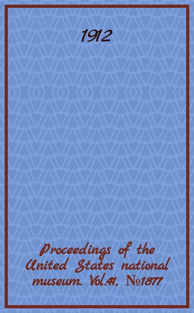 Proceedings of the United States national museum. Vol.41, №1877 : Scientific results of the Philippine cruise of the fisheries steamer "Albatross", 1907-10