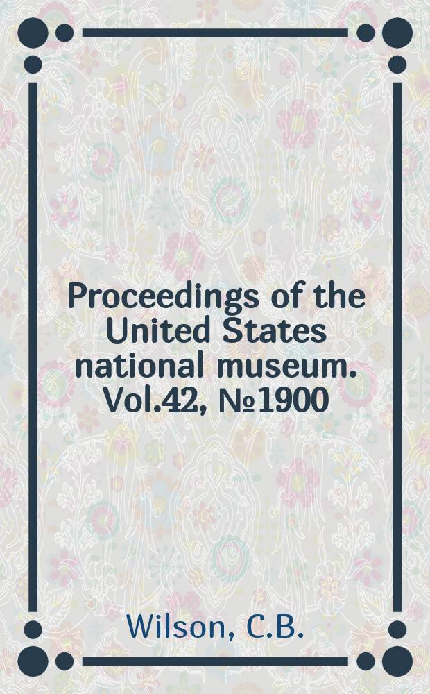 Proceedings of the United States national museum. Vol.42, №1900 : Descriptions of new species of parasitic Copepods in the collections of the United States National museum