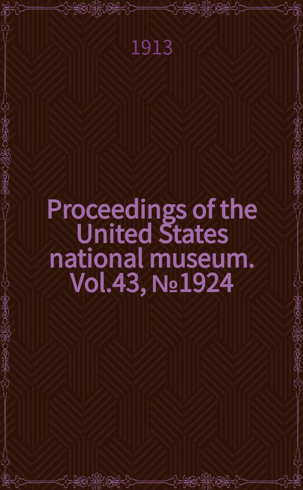 Proceedings of the United States national museum. Vol.43, №1924 : Scientific results of the Philippine cruise of the fisheries steamer "Albatross", 1907-10