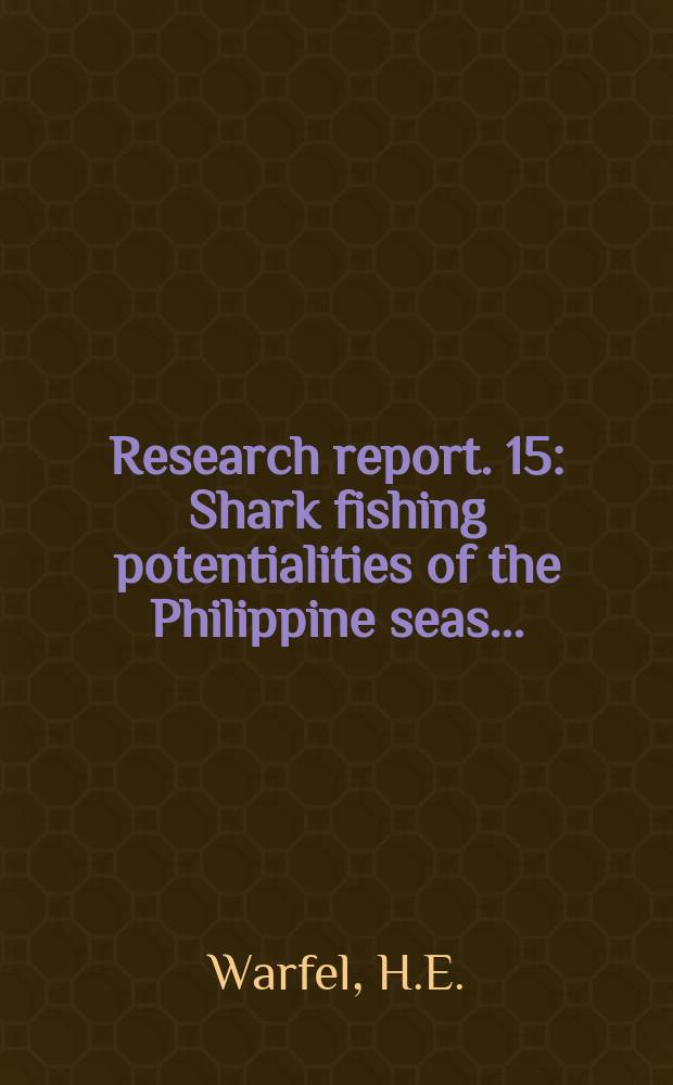 Research report. 15 : Shark fishing potentialities of the Philippine seas ...
