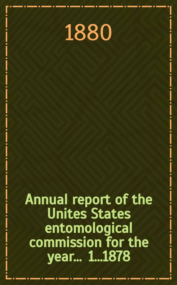Annual report of the Unites States entomological commission for the year ... 1...1878/1879 : Relating to the Rocky Mountain locust and the western cricket...