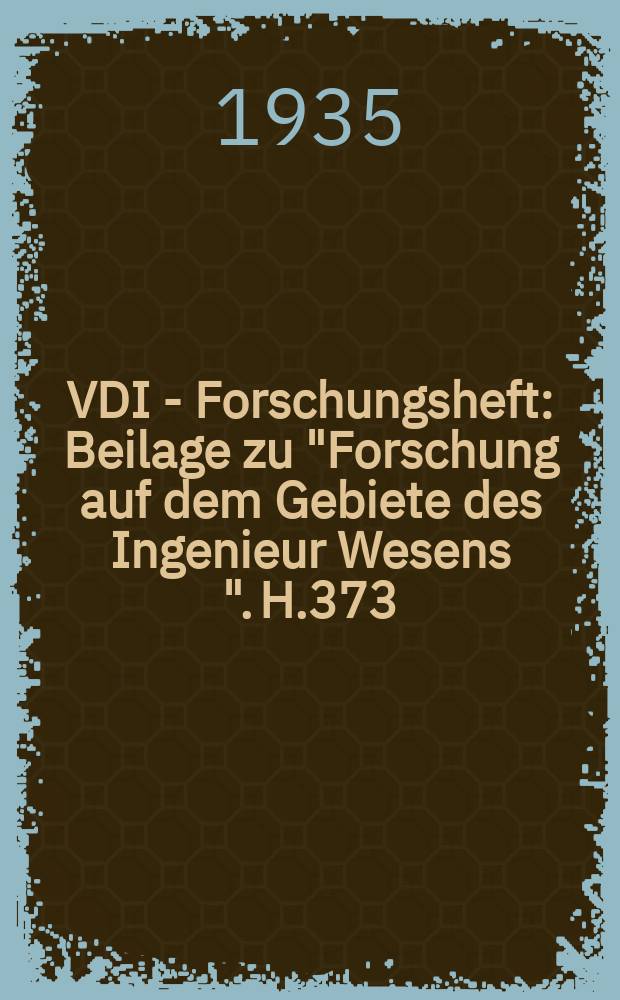 VDI - Forschungsheft : Beilage zu "Forschung auf dem Gebiete des Ingenieur Wesens ". H.373 : Dissoziation von Verbrennungsgasen und ihr Einfluss auf den Wirkungsgrad von Vergasermaschinen
