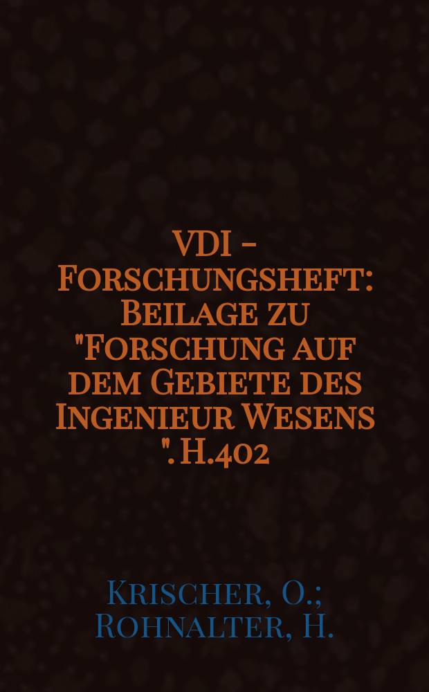 VDI - Forschungsheft : Beilage zu "Forschung auf dem Gebiete des Ingenieur Wesens ". H.402 : W&auml;rmeleitung und Dampfdiffusion in feuchten G&uuml;tern