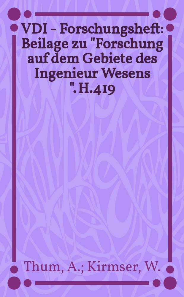 VDI - Forschungsheft : Beilage zu "Forschung auf dem Gebiete des Ingenieur Wesens ". H.419 : Überlagerte Wechselbeanspruchungen ihre Erzeugung und ihr Einfluß auf die Dauer halt barkeit und Spannungsausbildung quergebobrte Wellen