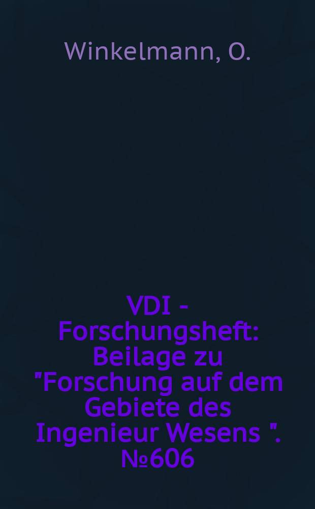 VDI - Forschungsheft : Beilage zu "Forschung auf dem Gebiete des Ingenieur Wesens ". №606 : Beitrag zur bruchmechanischen und werkstoffkundlichen Deutung der Bruchvorgänge in der Wärmeeinflußzone eines Stahls StE 460
