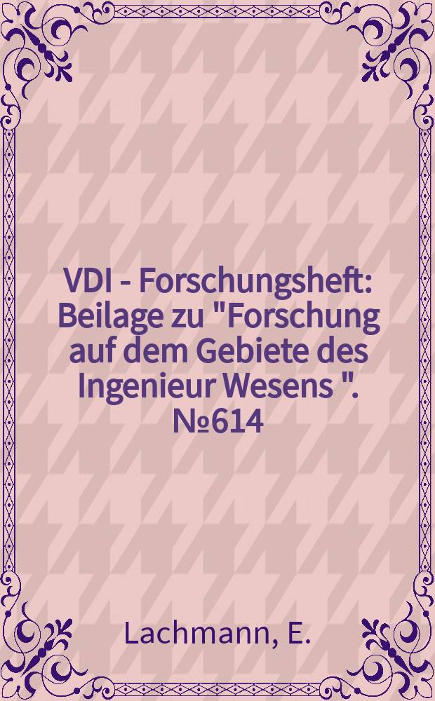 VDI - Forschungsheft : Beilage zu "Forschung auf dem Gebiete des Ingenieur Wesens ". №614 : Zur Plastoermüdung