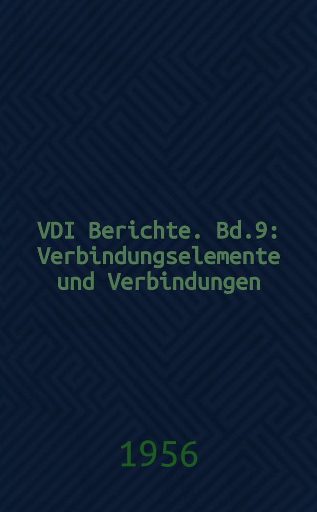 VDI Berichte. Bd.9 : Verbindungselemente und Verbindungen