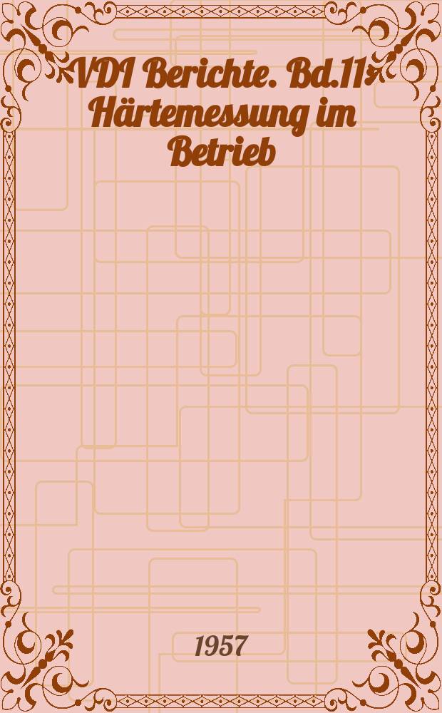 VDI Berichte. Bd.11 : H&auml;rtemessung im Betrieb