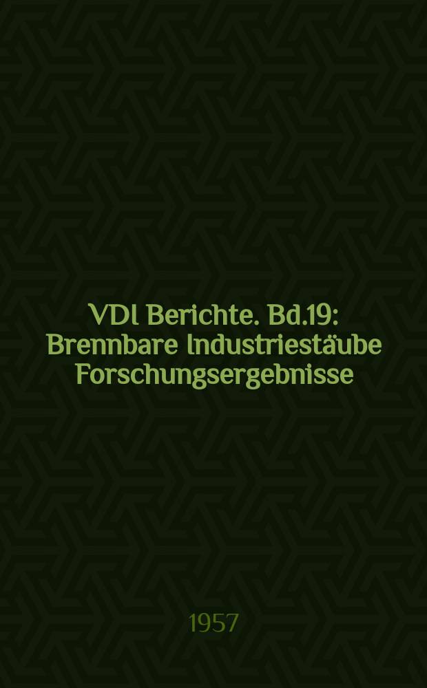 VDI Berichte. Bd.19 : Brennbare Industriestäube Forschungsergebnisse