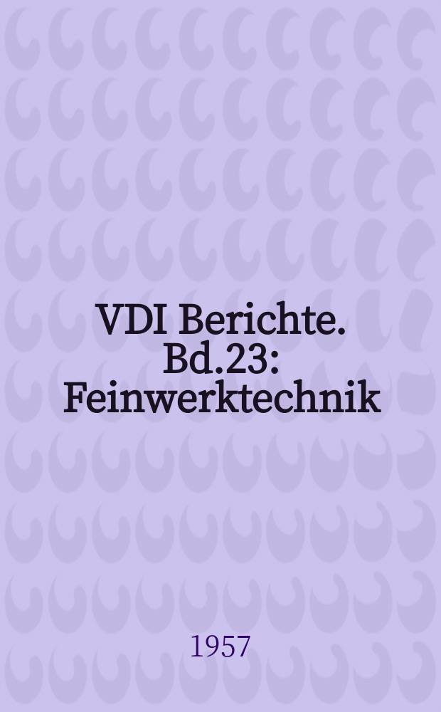 VDI Berichte. Bd.23 : Feinwerktechnik