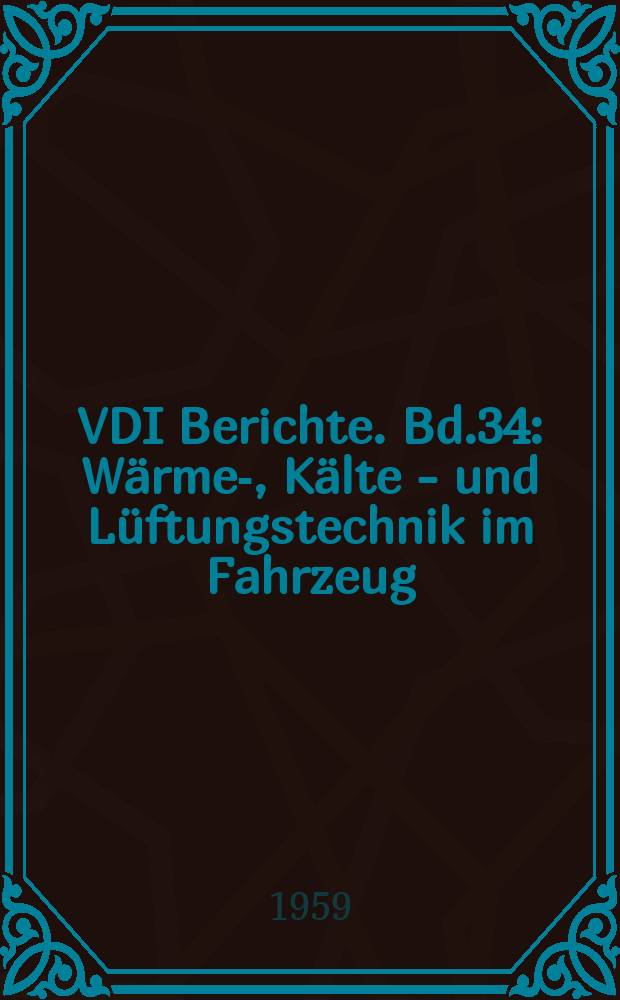 VDI Berichte. Bd.34 : Wärme-, Kälte - und Lüftungstechnik im Fahrzeug