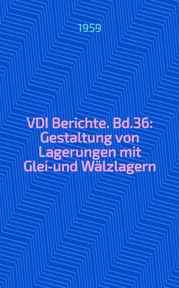 VDI Berichte. Bd.36 : Gestaltung von Lagerungen mit Gleit- und Wälzlagern