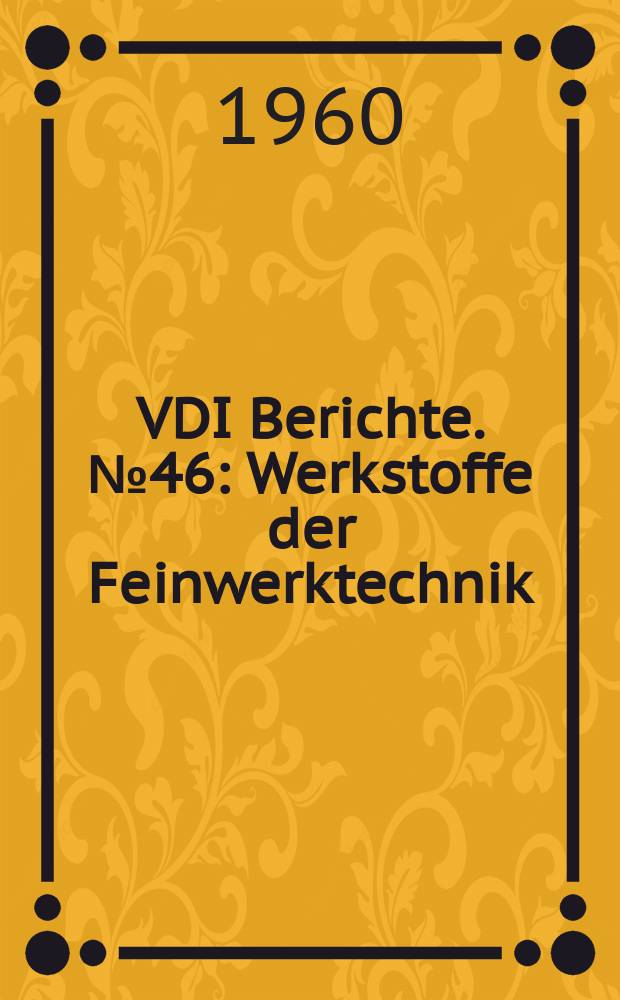 VDI Berichte. №46 : Werkstoffe der Feinwerktechnik
