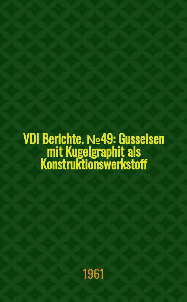 VDI Berichte. №49 : Gusseisen mit Kugelgraphit als Konstruktionswerkstoff