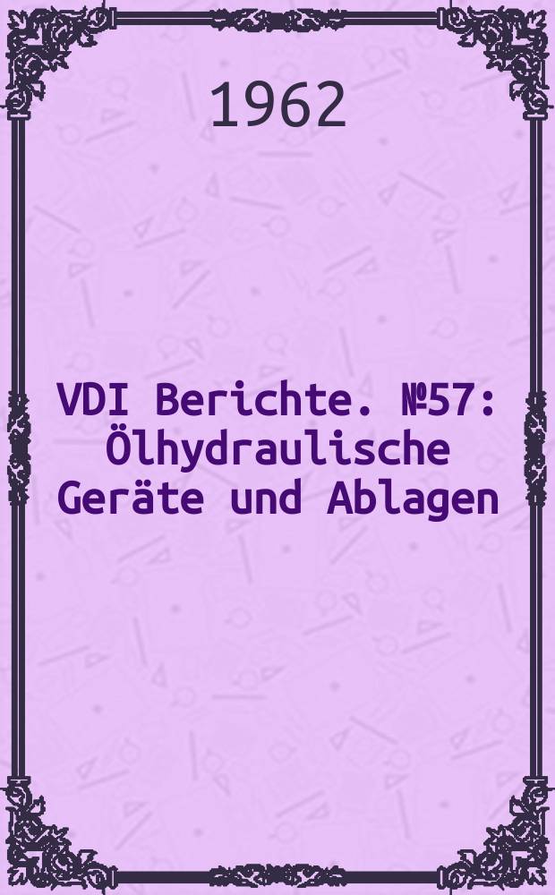 VDI Berichte. №57 : Ölhydraulische Geräte und Ablagen