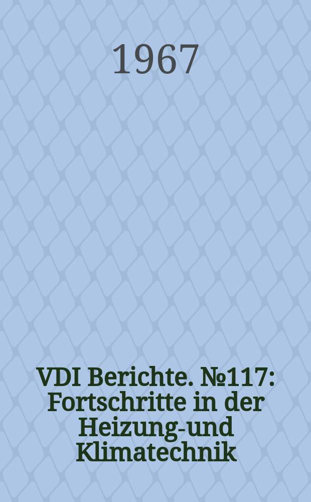 VDI Berichte. №117 : Fortschritte in der Heizungs- und Klimatechnik
