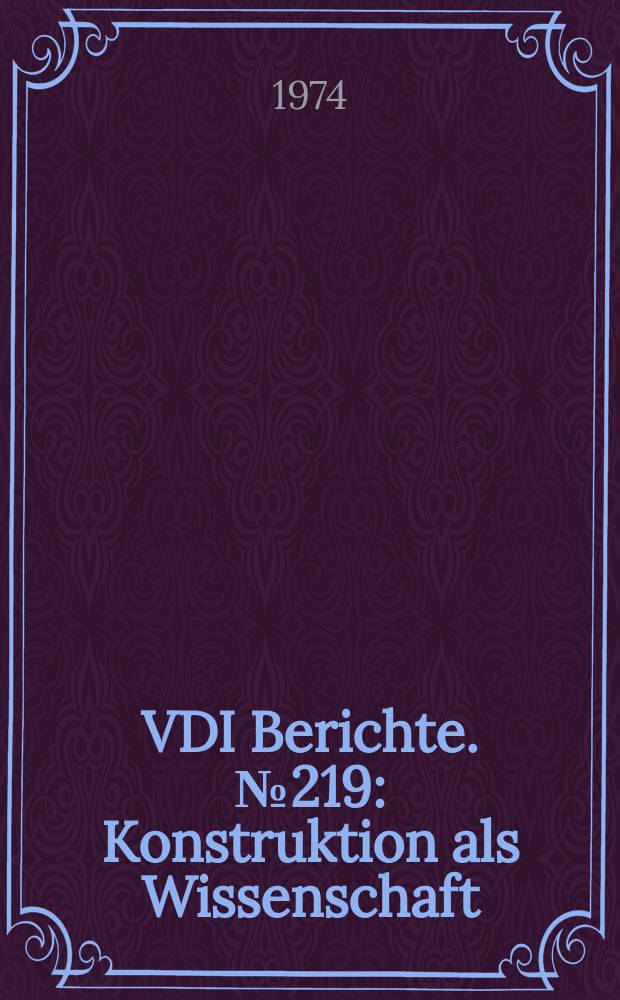 VDI Berichte. №219 : Konstruktion als Wissenschaft