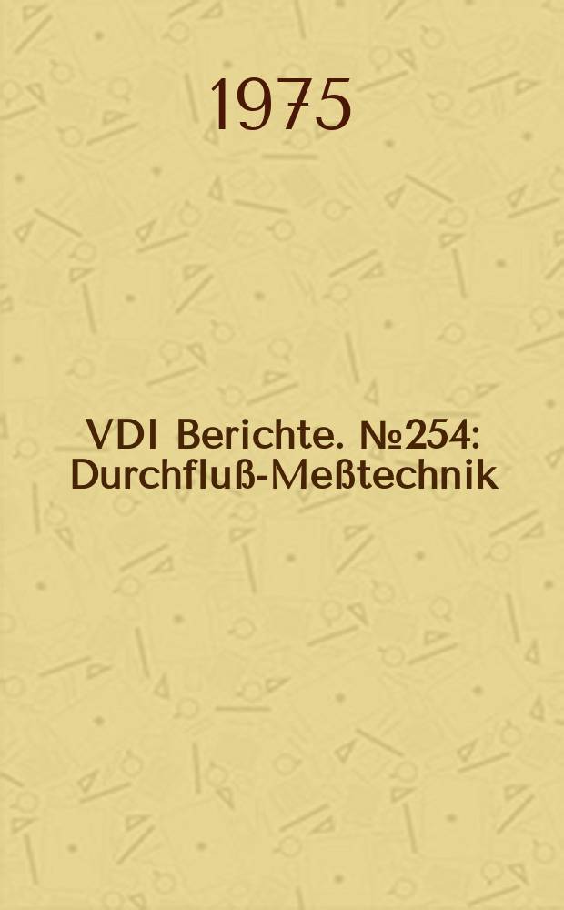 VDI Berichte. №254 : Durchfluß-Meßtechnik