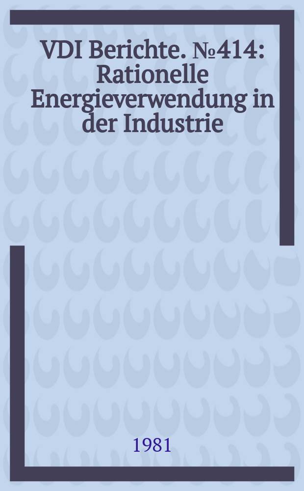 VDI Berichte. №414 : Rationelle Energieverwendung in der Industrie