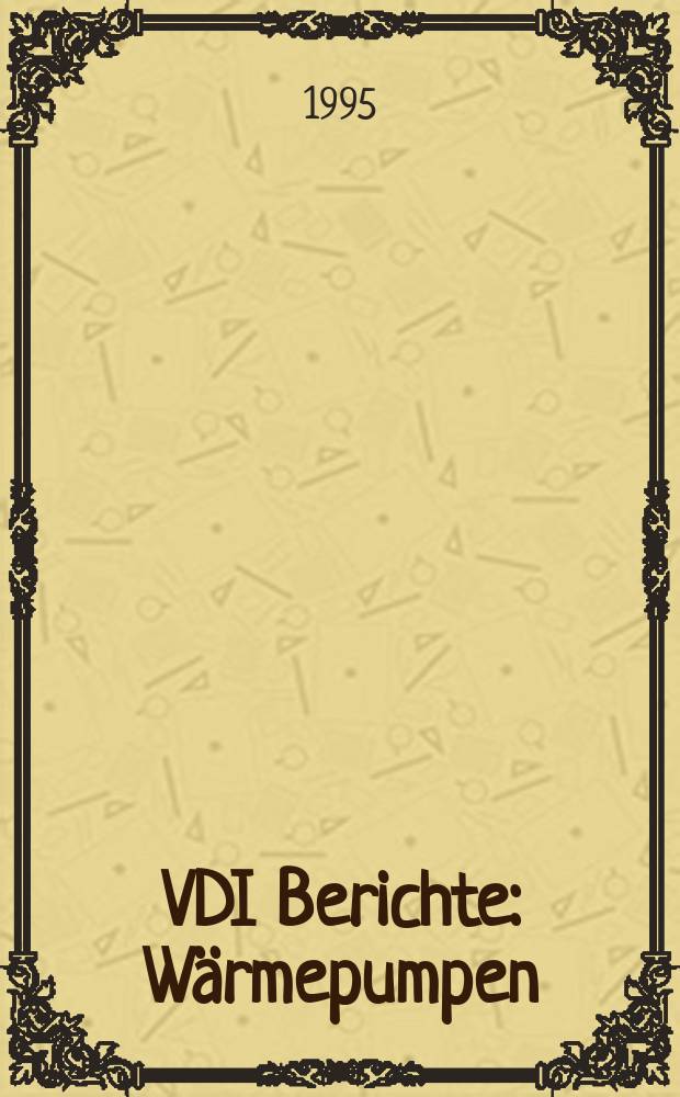 VDI Berichte : W&auml;rmepumpen: Energieeinsparung und Umweltschutz