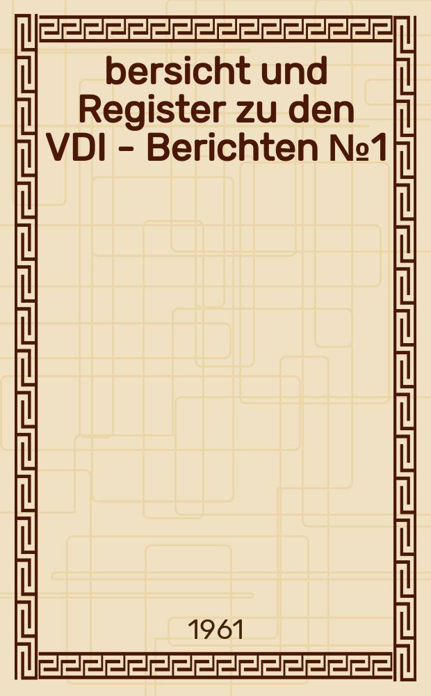 Übersicht und Register zu den VDI - Berichten № 1 (1955) bis 50 (1961)