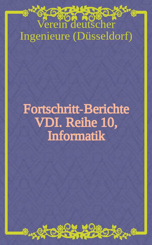 Fortschritt-Berichte VDI. Reihe 10, Informatik