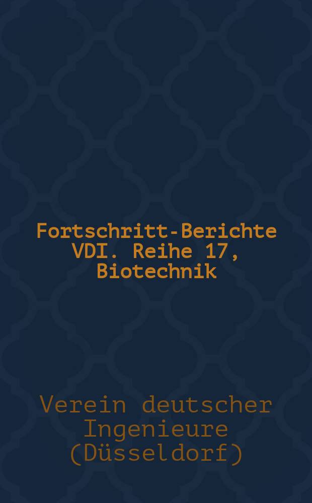Fortschritt-Berichte VDI. Reihe 17, Biotechnik