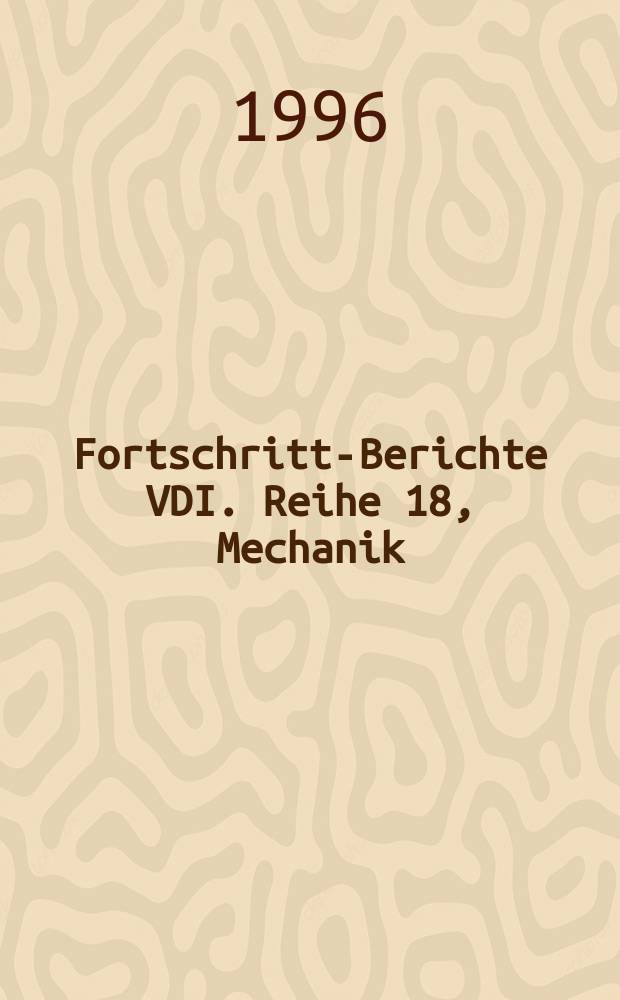 Fortschritt-Berichte VDI. Reihe 18, Mechanik