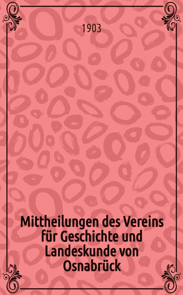 Mittheilungen des Vereins für Geschichte und Landeskunde von Osnabrück : ("Historischer Verein"). Bd.27 : 1902