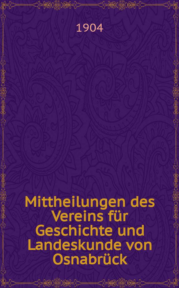 Mittheilungen des Vereins f&uuml;r Geschichte und Landeskunde von Osnabr&uuml;ck : ("Historischer Verein"). Bd.28 : 1903