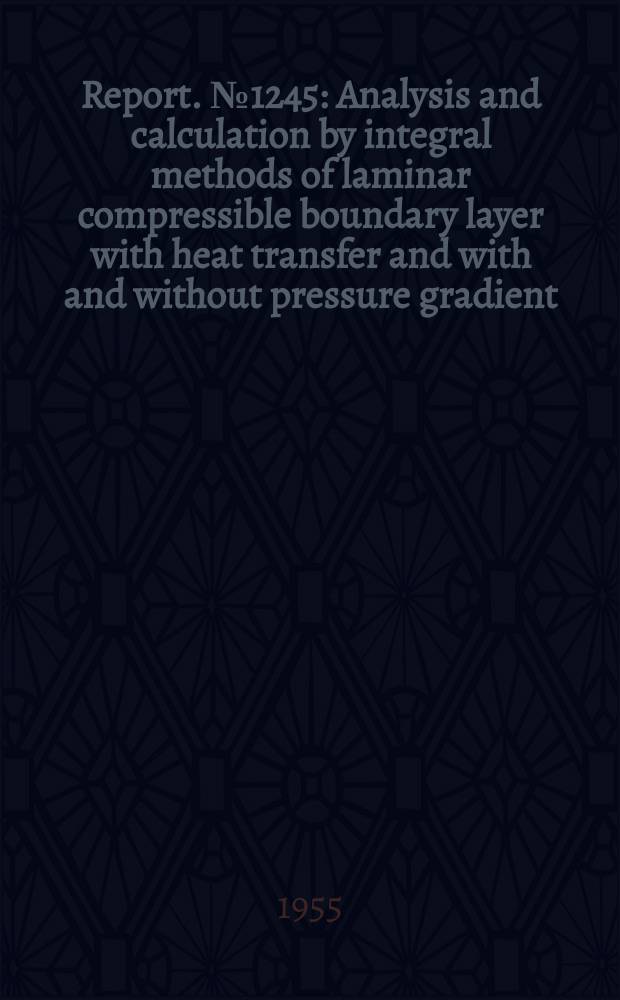 Report. №1245 : Analysis and calculation by integral methods of laminar compressible boundary layer with heat transfer and with and without pressure gradient
