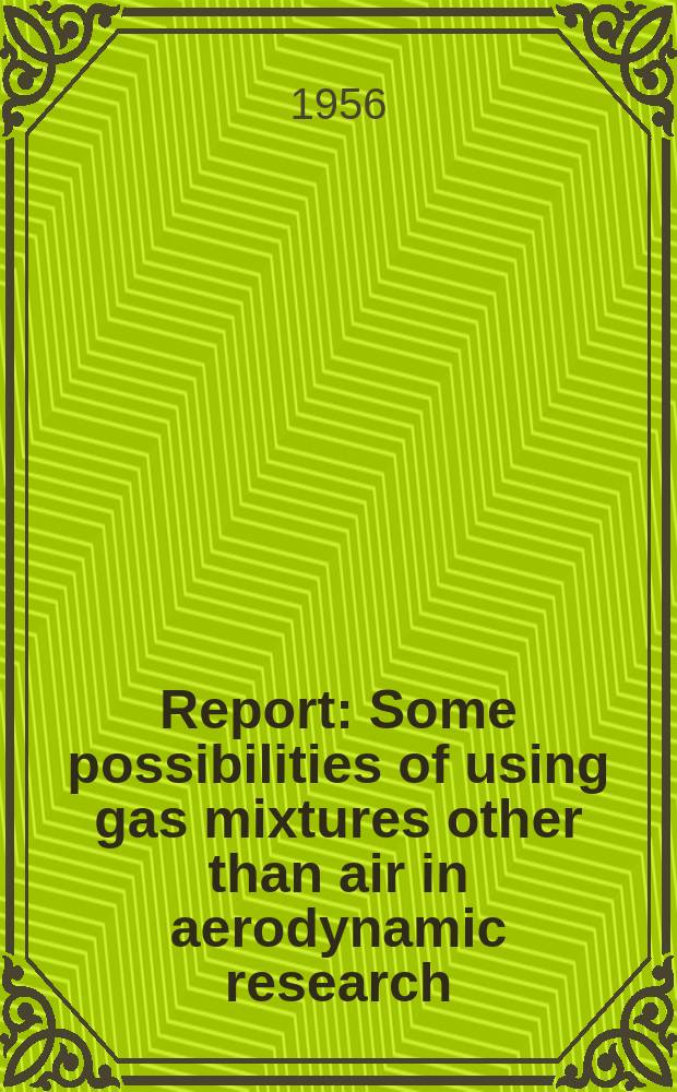 Report : Some possibilities of using gas mixtures other than air in aerodynamic research