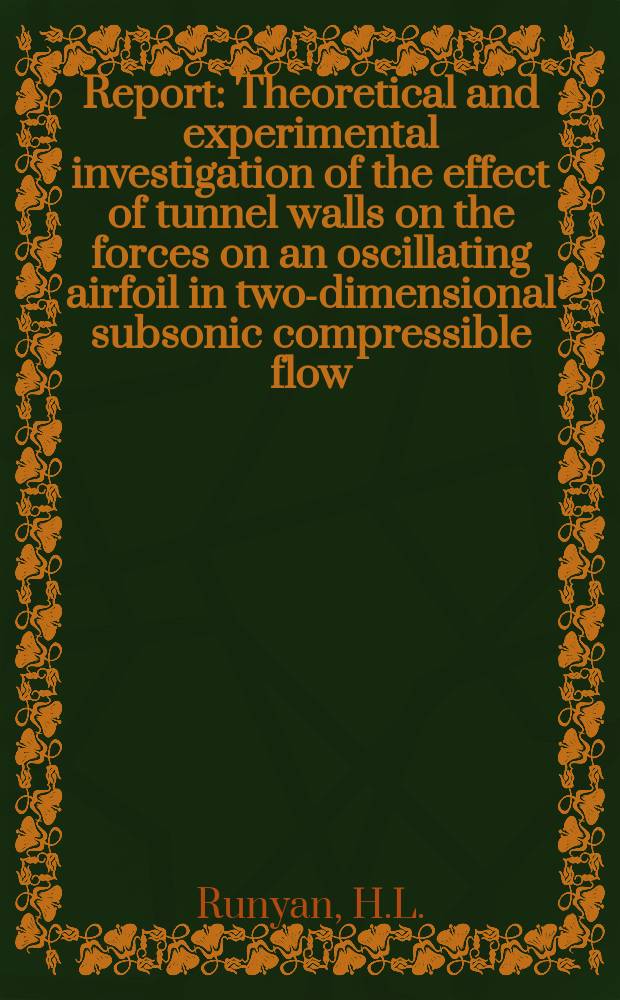 Report : Theoretical and experimental investigation of the effect of tunnel walls on the forces on an oscillating airfoil in two-dimensional subsonic compressible flow