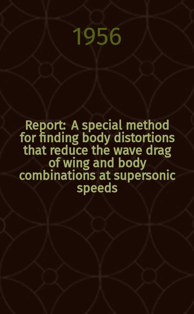 Report : A special method for finding body distortions that reduce the wave drag of wing and body combinations at supersonic speeds