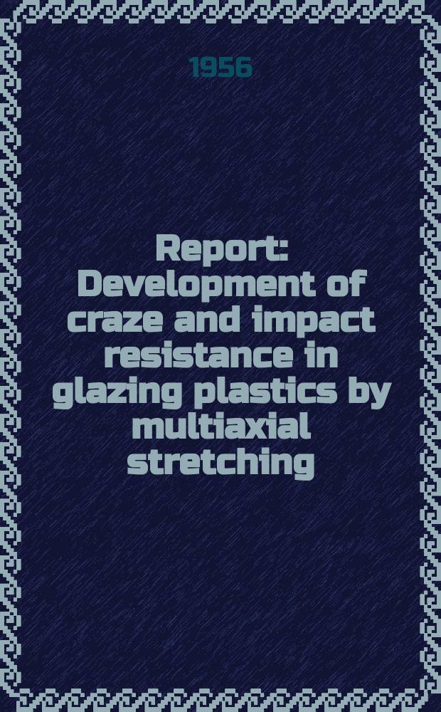 Report : Development of craze and impact resistance in glazing plastics by multiaxial stretching