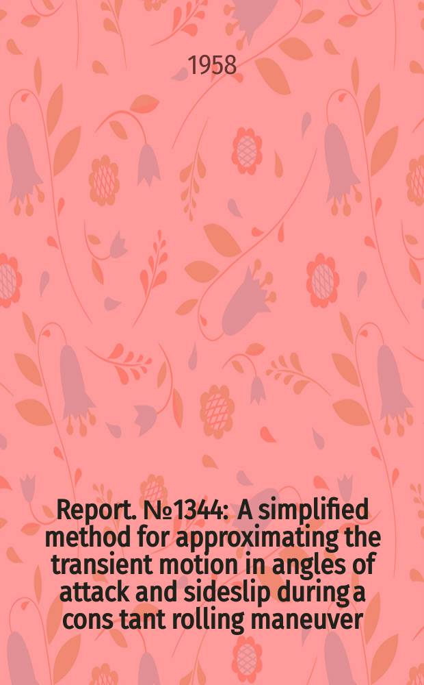 Report. №1344 : A simplified method for approximating the transient motion in angles of attack and sideslip during a cons tant rolling maneuver